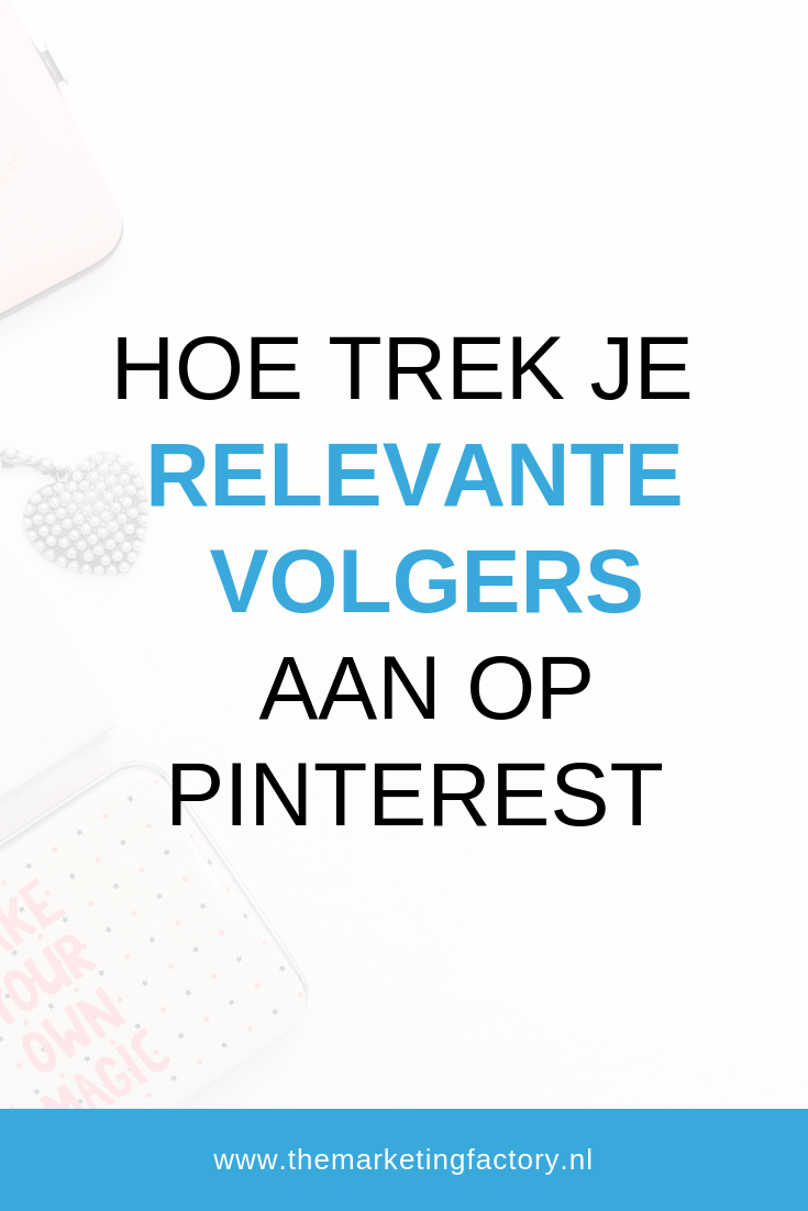 Hoe trek je relevante volgers aan op Pinterest - Pinterest Marketing Tips | www.themarketingfactory.nl