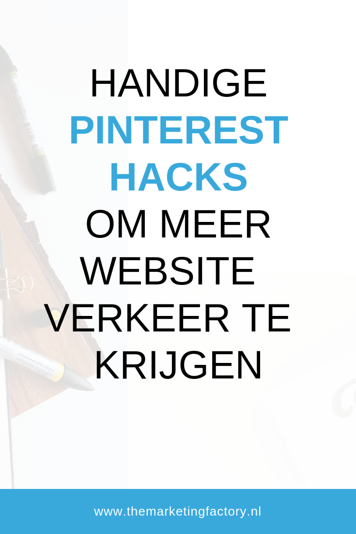 Pinterest zakelijk gebruiken - Handige Pinterest hacks om meer website verkeer te krijgen | www.themarketingfactory.nl