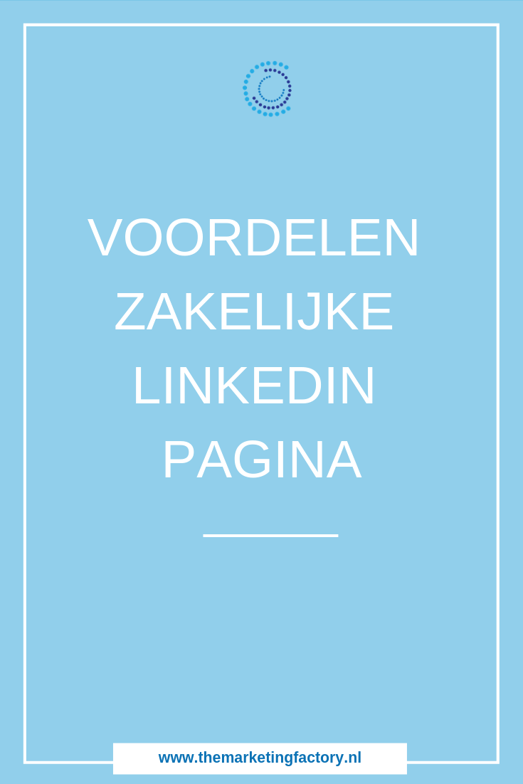 Voordelen Linkedin bedrijfspagina | www.themarketingfactory.nl
