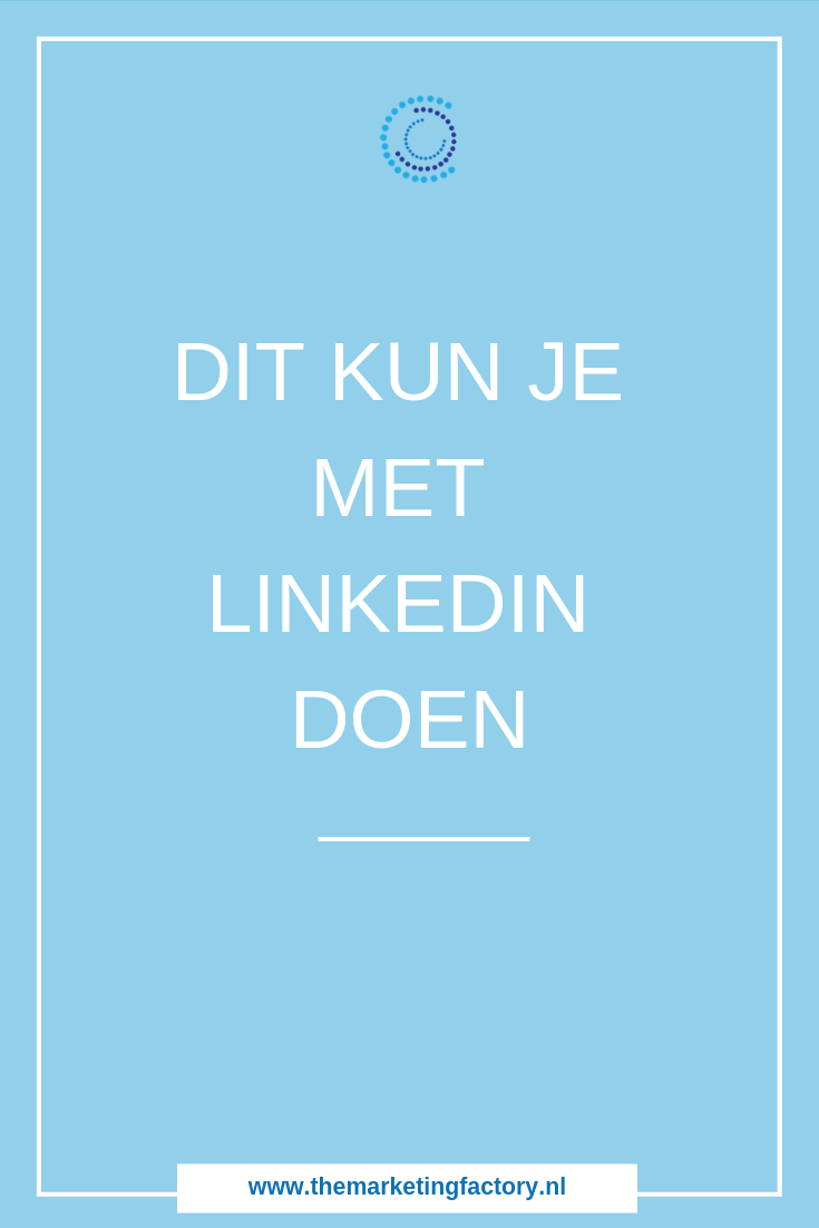 Wat is Linkedin en wat kun je ermee | www.themarketingfactory.nl