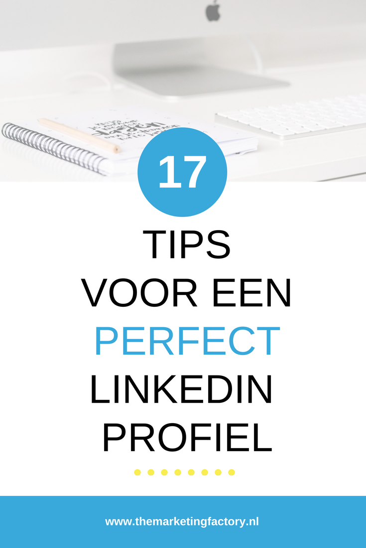 17 Tips voor een perfect Linkedin profiel voor ondernemers | www.themarketingfactory.nl