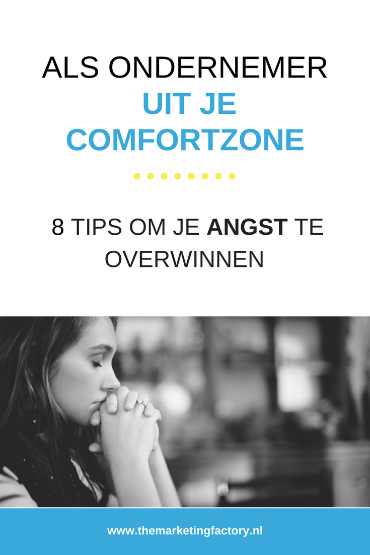 Uit je comfortzone | 8 eenvoudige tips om angst te overwinnen | www.themarketingfactory.nl