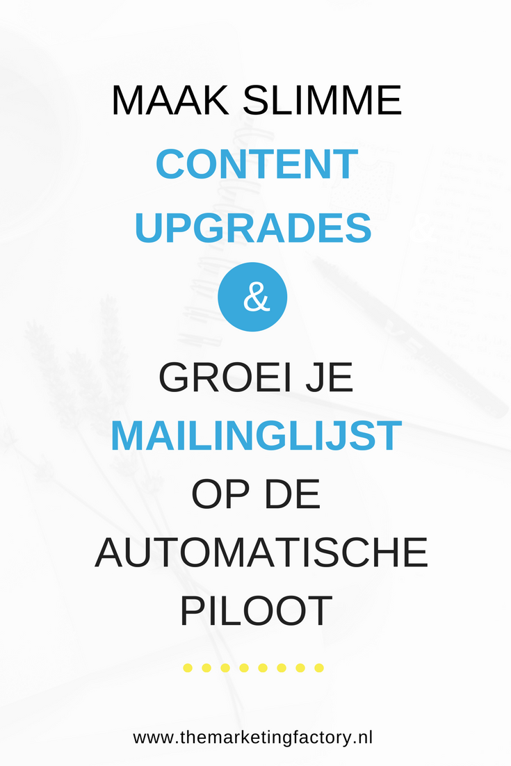 Maak slimme content upgrades en groei je mailinglijst op de automatische piloot | www.themarketingfactory.nl