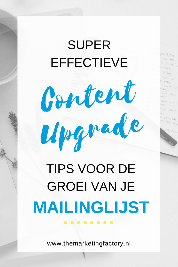 Super effectieve content upgrade tips om je mailinglijst flink te laten groeien | www.themarketingfactory.nl