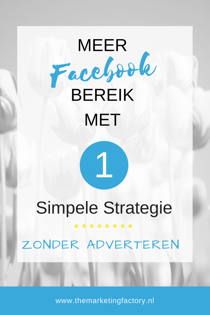 Meer organisch Facebook bereik met deze simpele strategie. Zonder te betalen! -www.themarketingfactory.nl