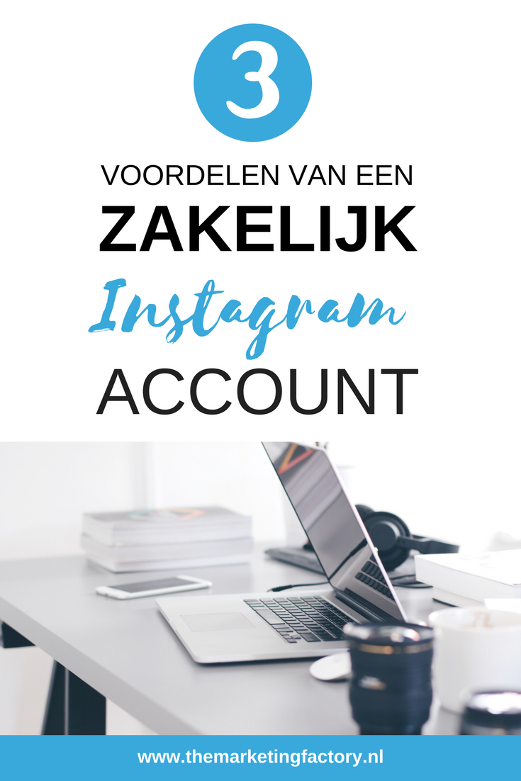 3 voordelen zakelijk instagram account - themarketingfactory.nl