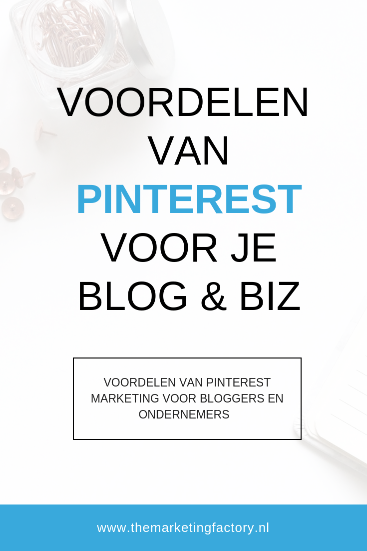 Voordelen van Pinterest voor je blog of bedrijf - Pinterest Marketing Tips voor online ondernemers | www.themarketingfactory.nl