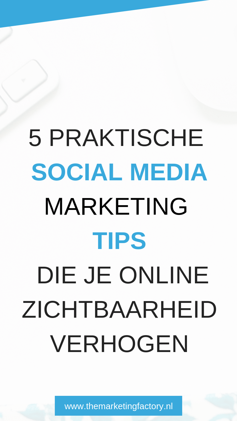 5 praktische social media marketing tips die je online zichtbaarheid verhogen | www.themarketingfactory.nl