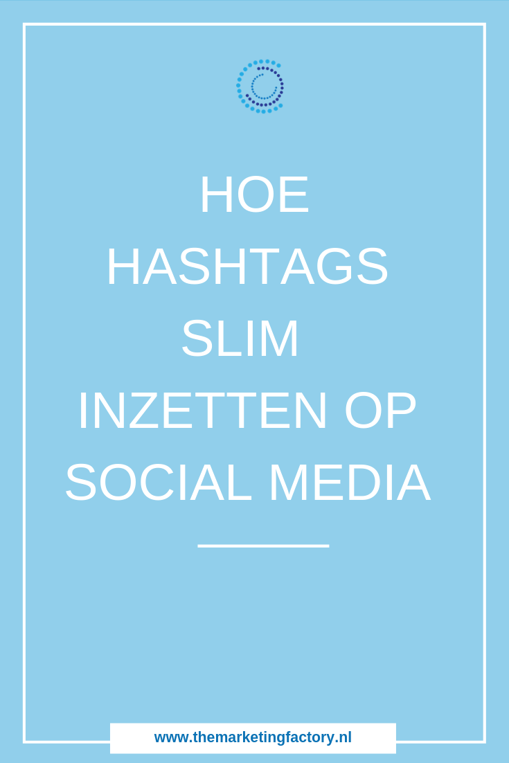 Hoe hashtags slim inzetten op social media | www.themarketingfactory.nl