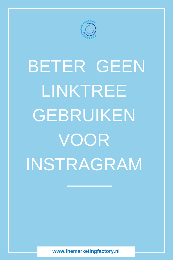 Waarom je beter geen Linktree kunt gebruiken voor Instagram | www.themarketingfactory.nl